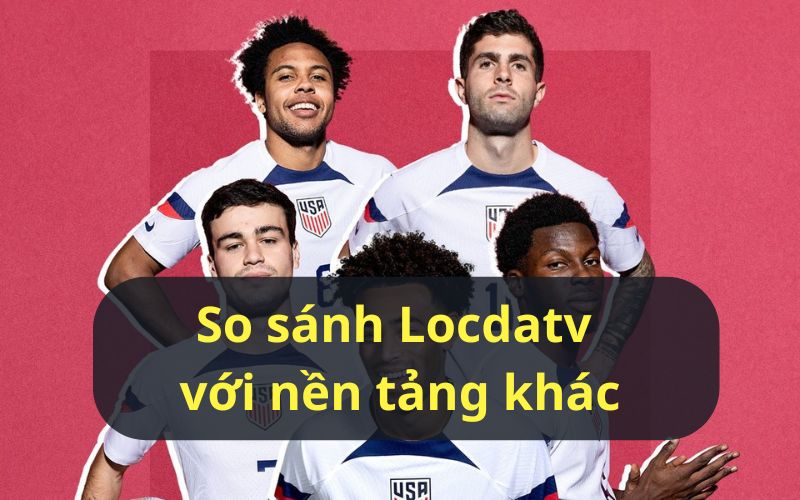 LocdaTV vs các nền tảng khác