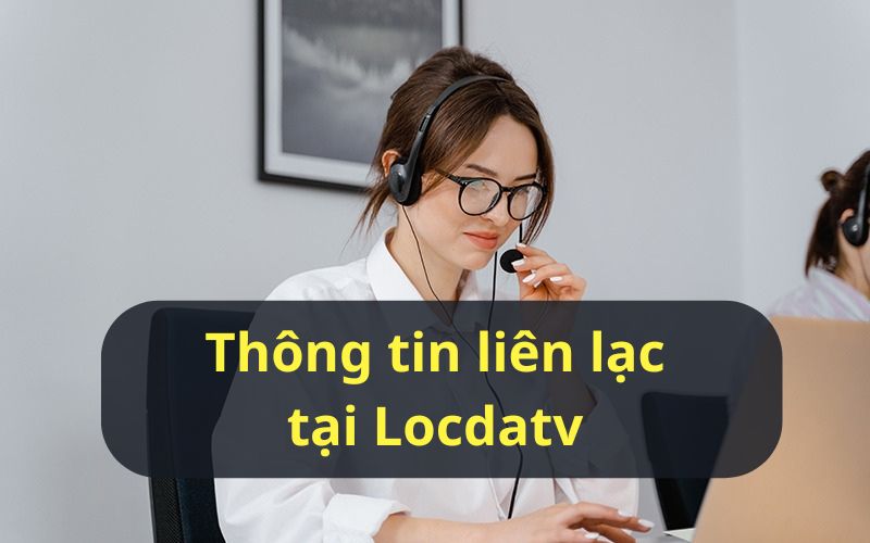Cách thức liên lạc tại LocdaTV