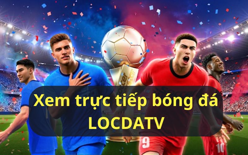 Xem trực tiếp bóng đá tại LocdaTV